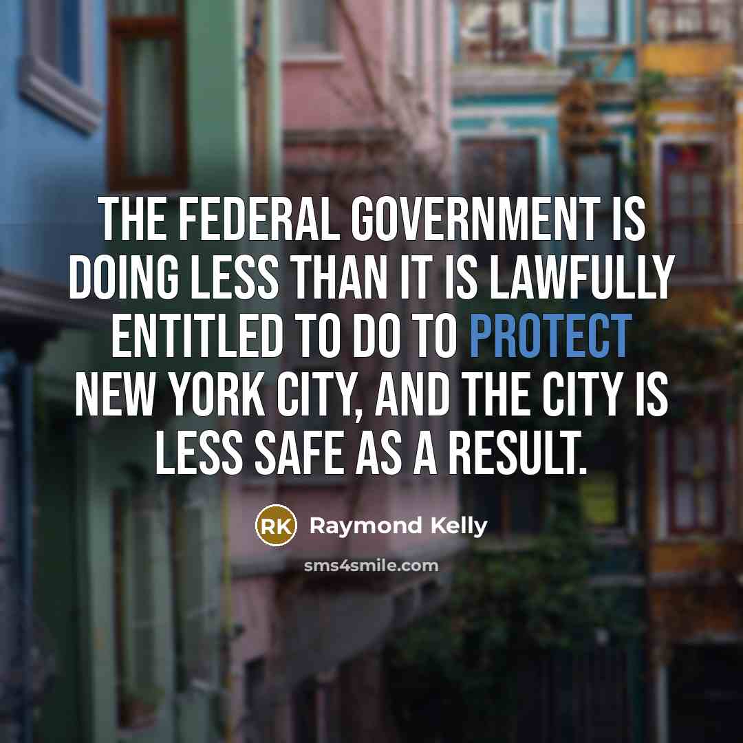 “The federal government is doing less than it is lawfully…” quote by Raymond Kelly