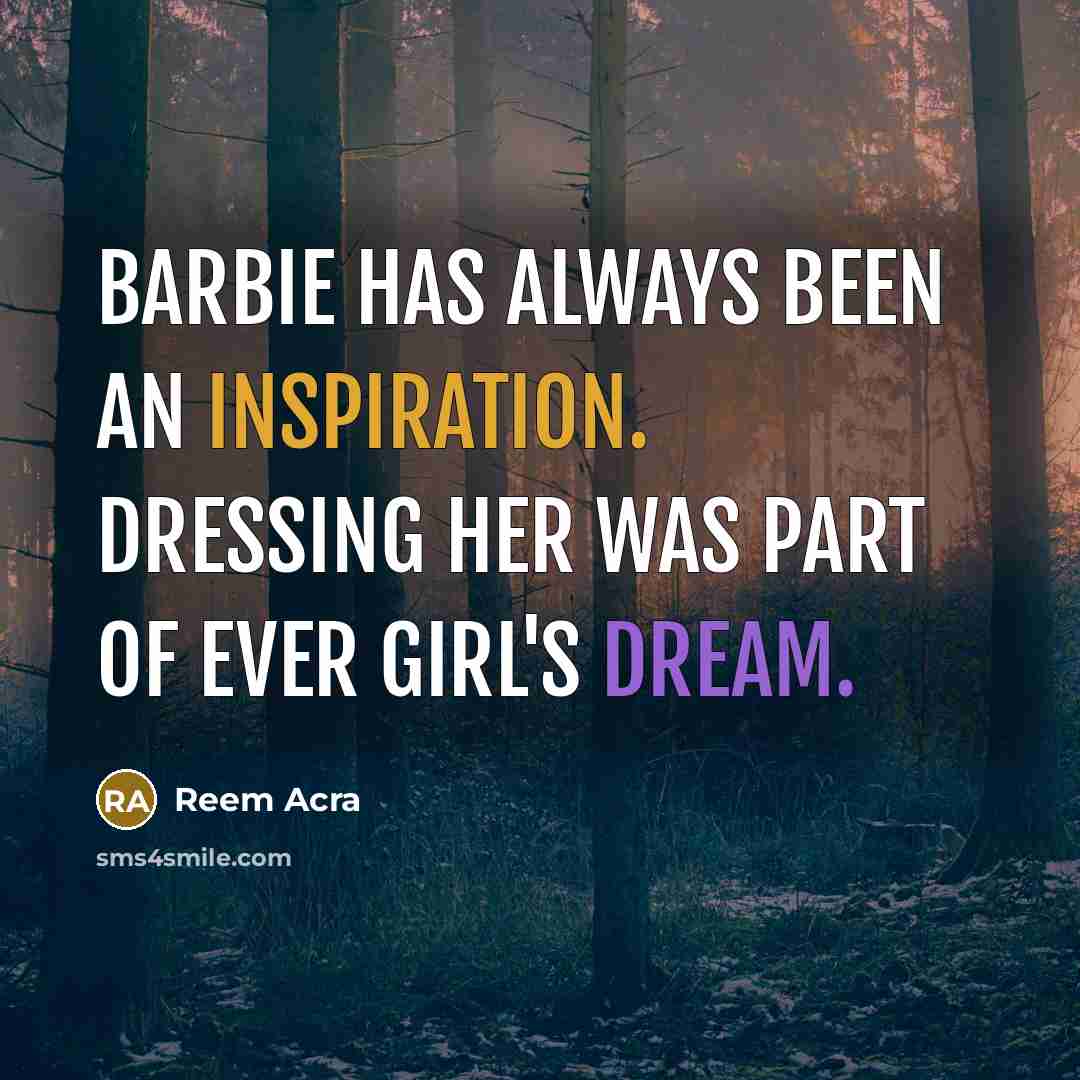 “Barbie has always been an inspiration. Dressing her was part…” quote by Reem Acra