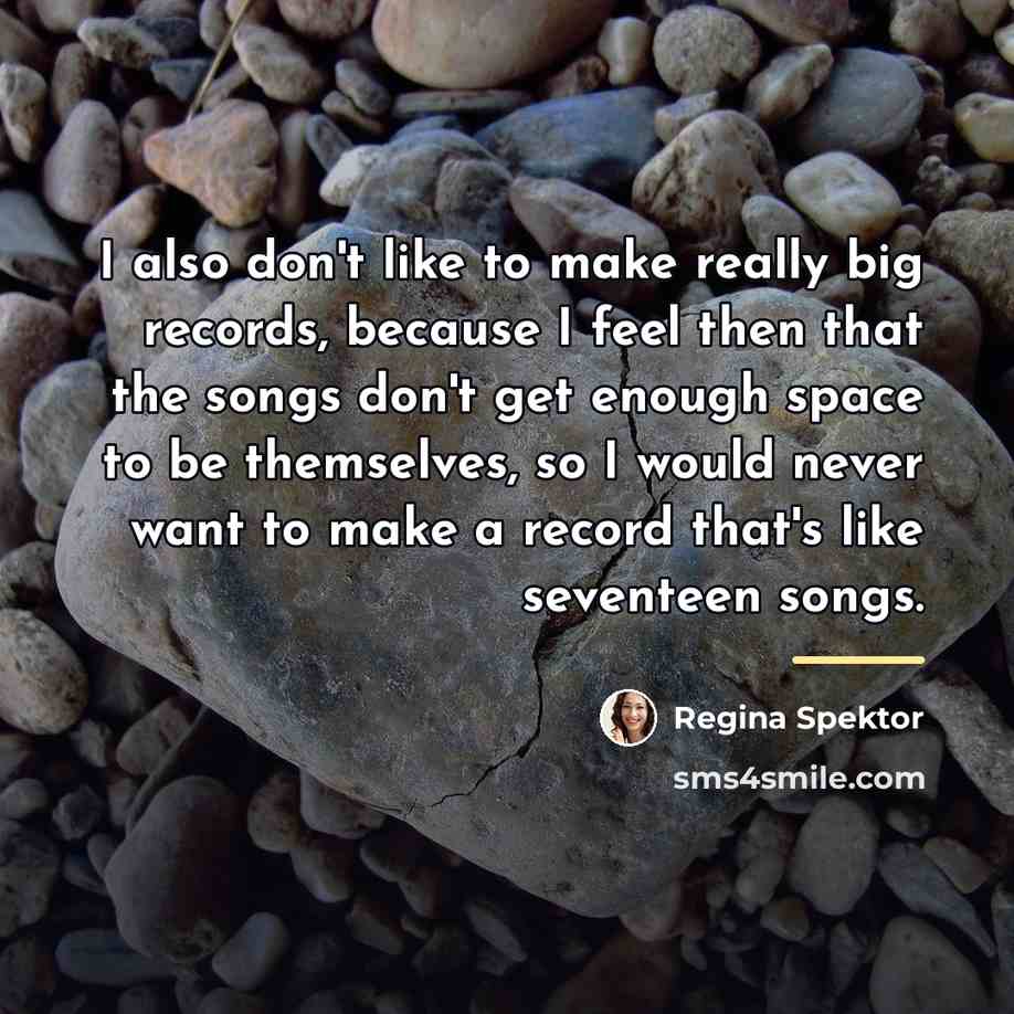 “I also don't like to make really big records, because…” quote by Regina Spektor