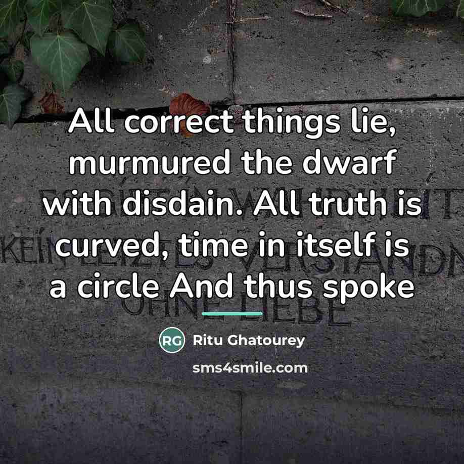 “All correct things lie, murmured the dwarf with disdain. All…” quote by Ritu Ghatourey