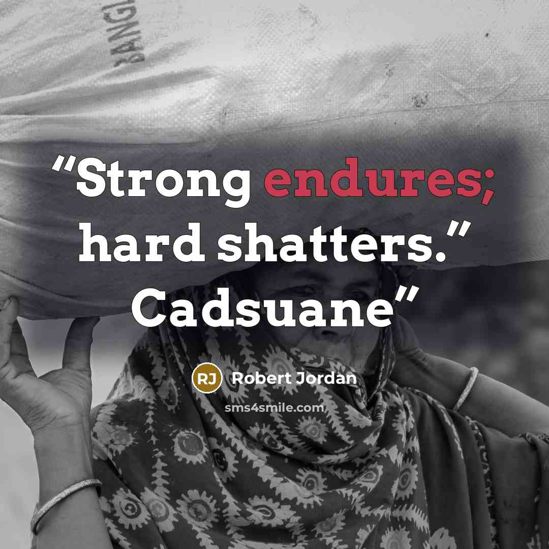 “Strong endures; hard shatters.” Cadsuane” quote by Robert Jordan