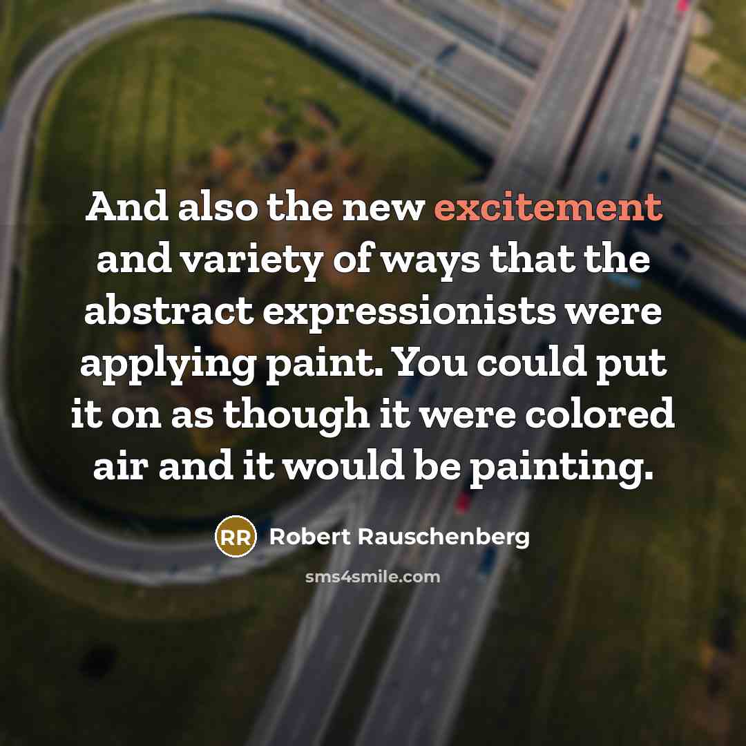 “And also the new excitement and variety of ways that…” quote by Robert Rauschenberg