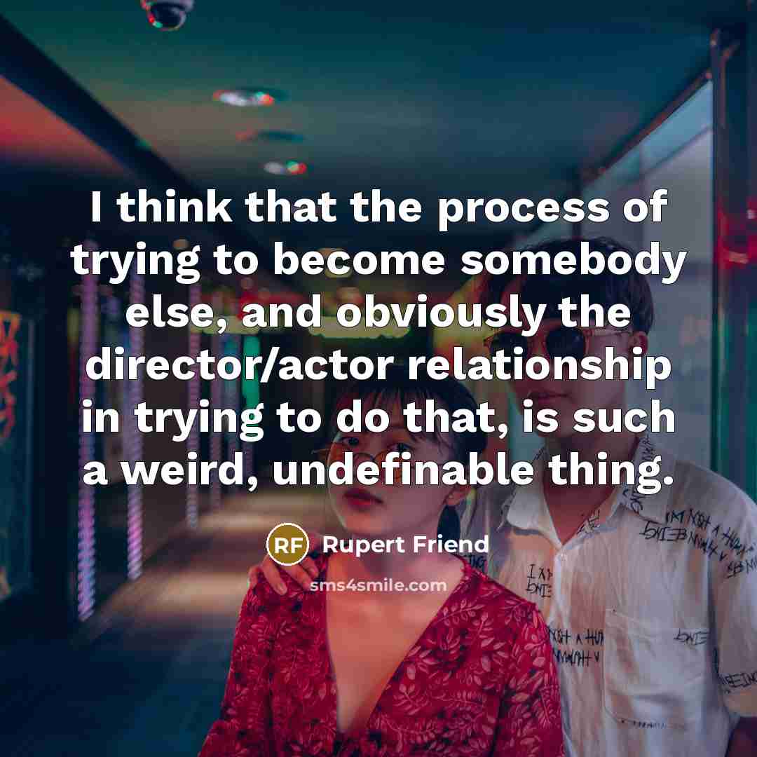 “I think that the process of trying to become somebody…” quote by Rupert Friend