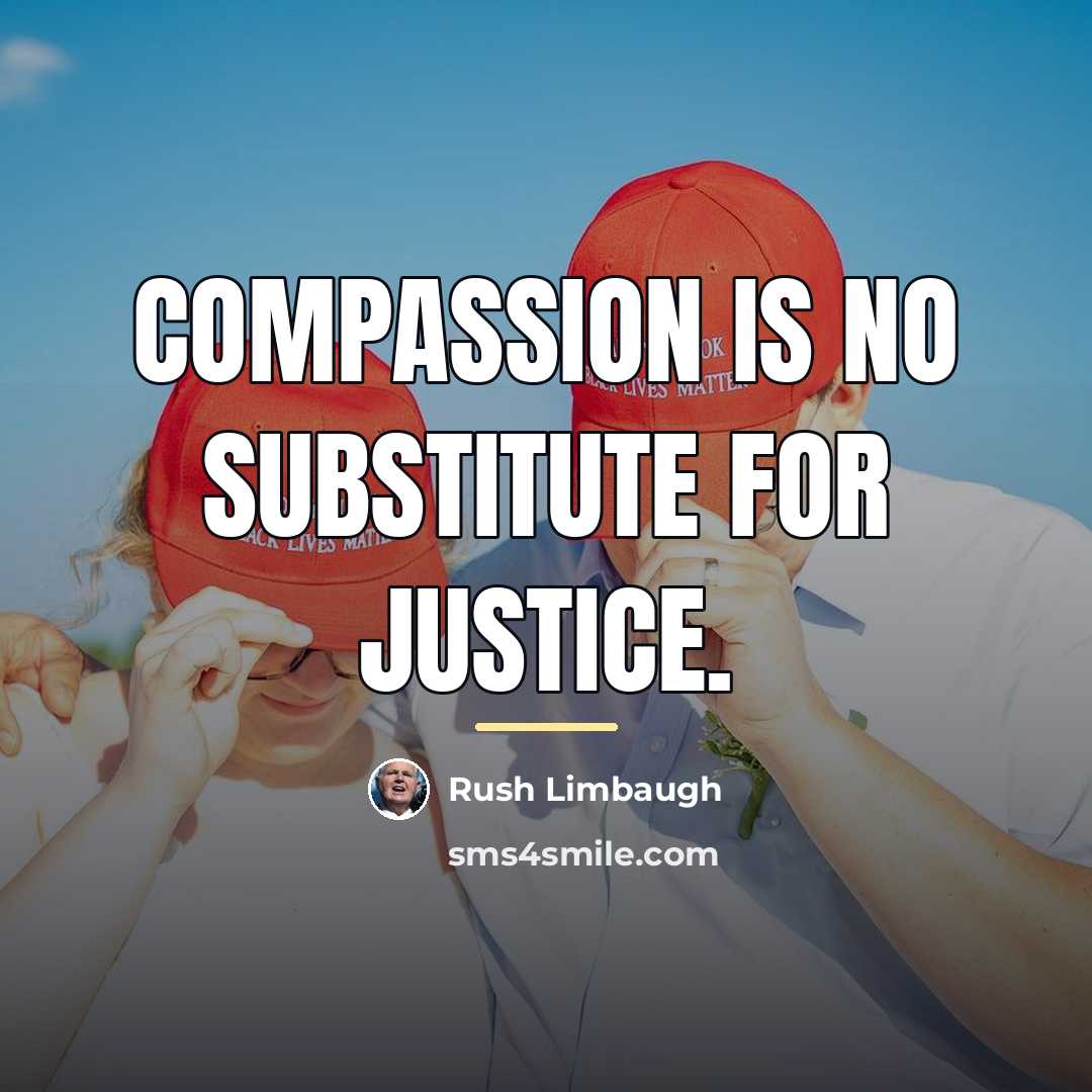 “Compassion is no substitute for justice.…” quote by Rush Limbaugh