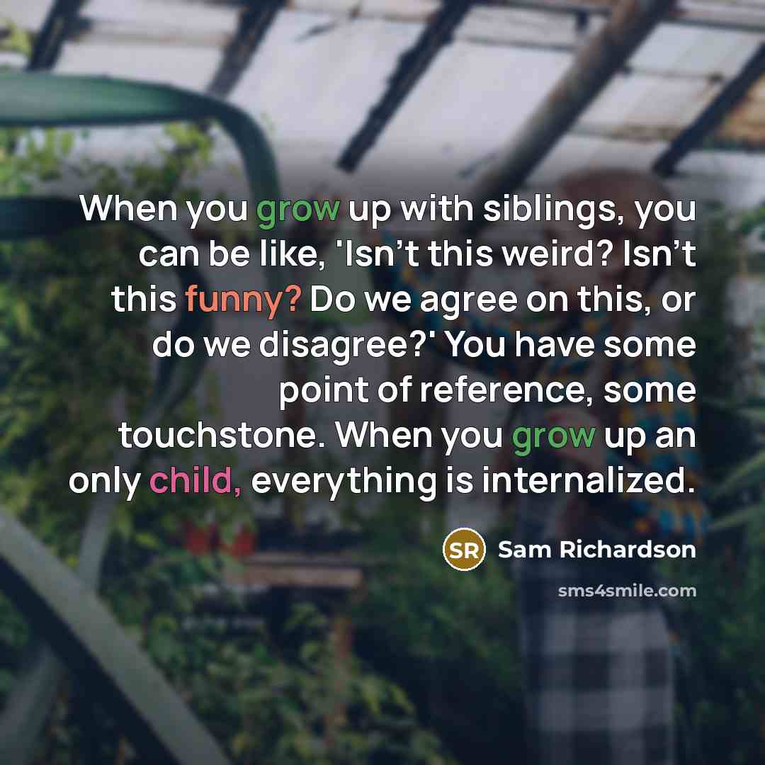 “When you grow up with siblings, you can be like,…” quote by Sam Richardson