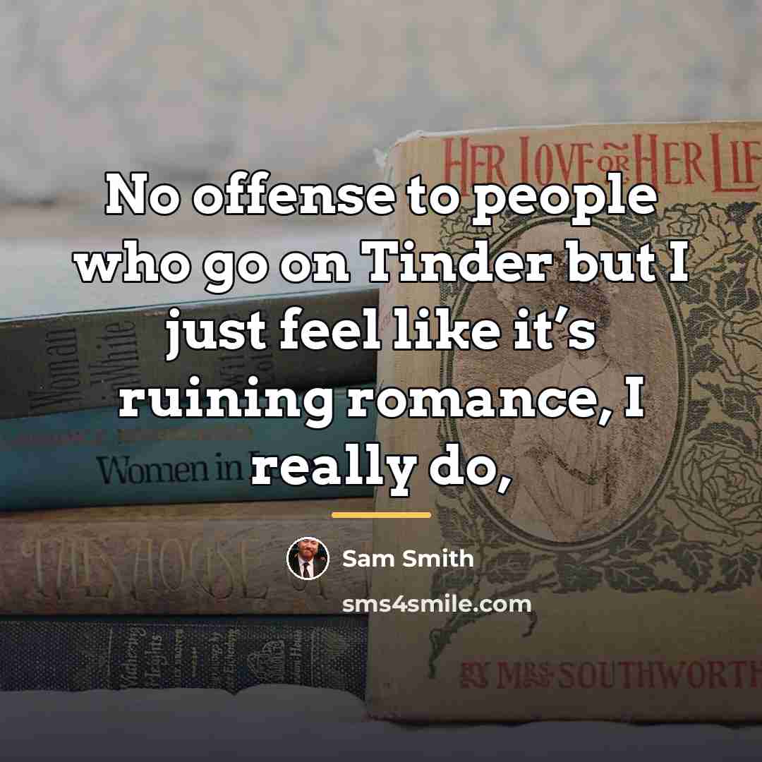 “No offense to people who go on Tinder but I…” quote by Sam Smith