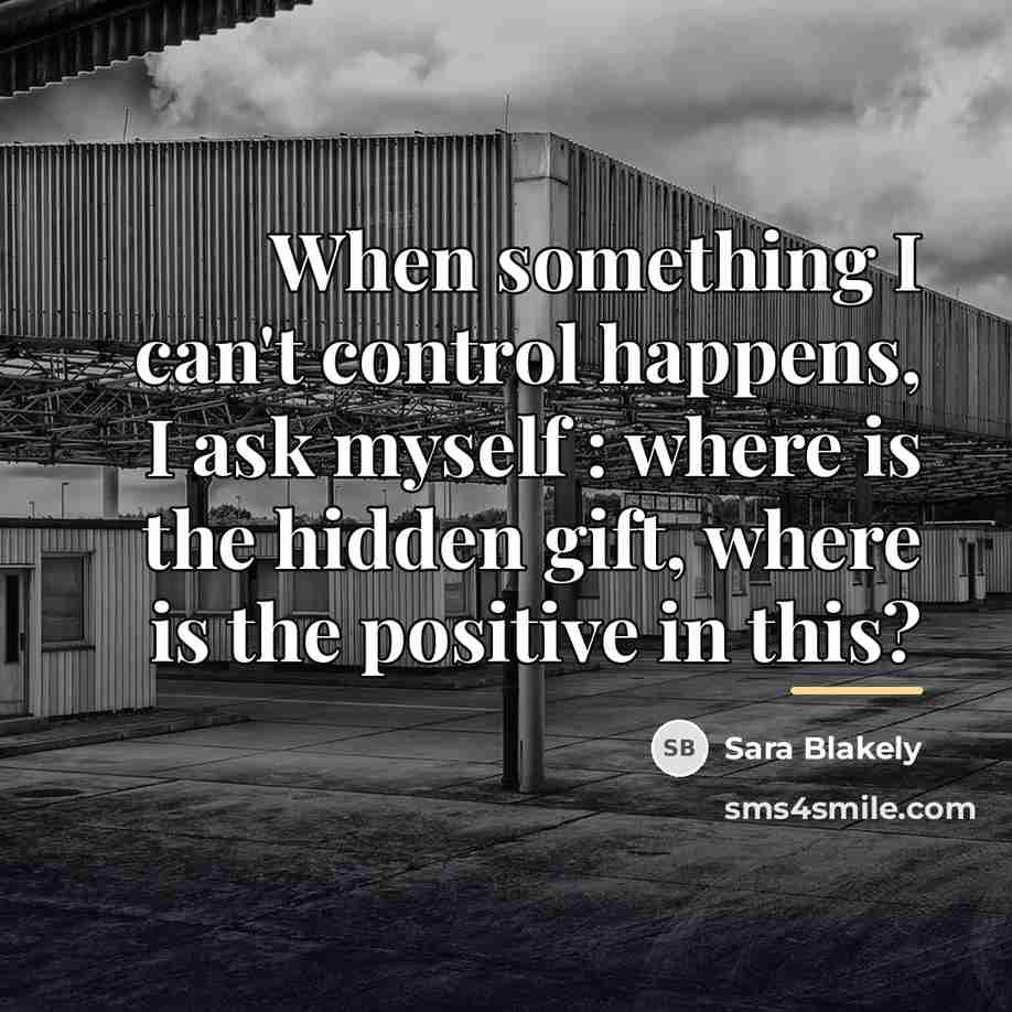 “When something I can't control happens, I ask myself :…” quote by Sara Blakely