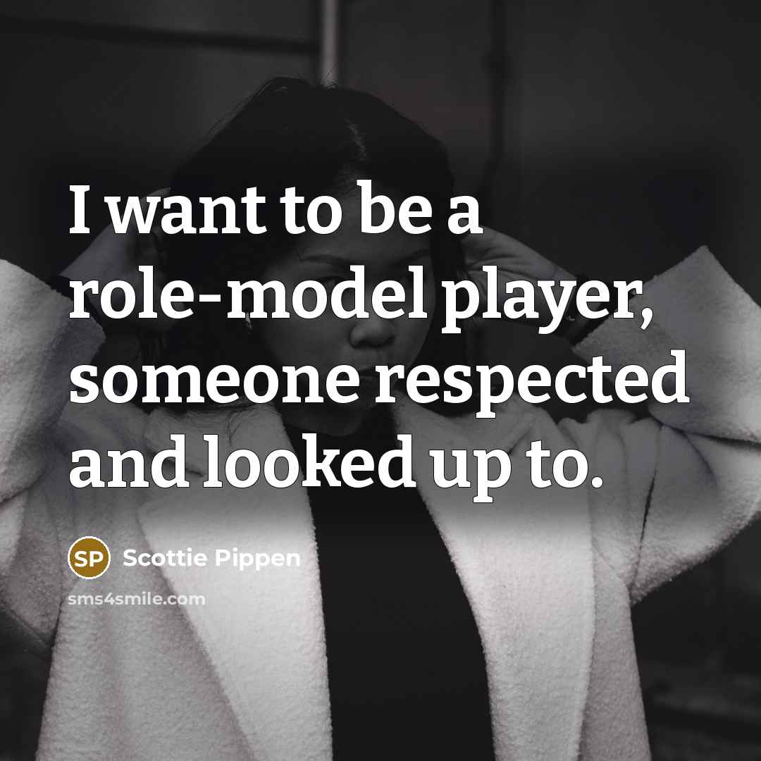 “I want to be a role-model player, someone respected and…” quote by Scottie Pippen