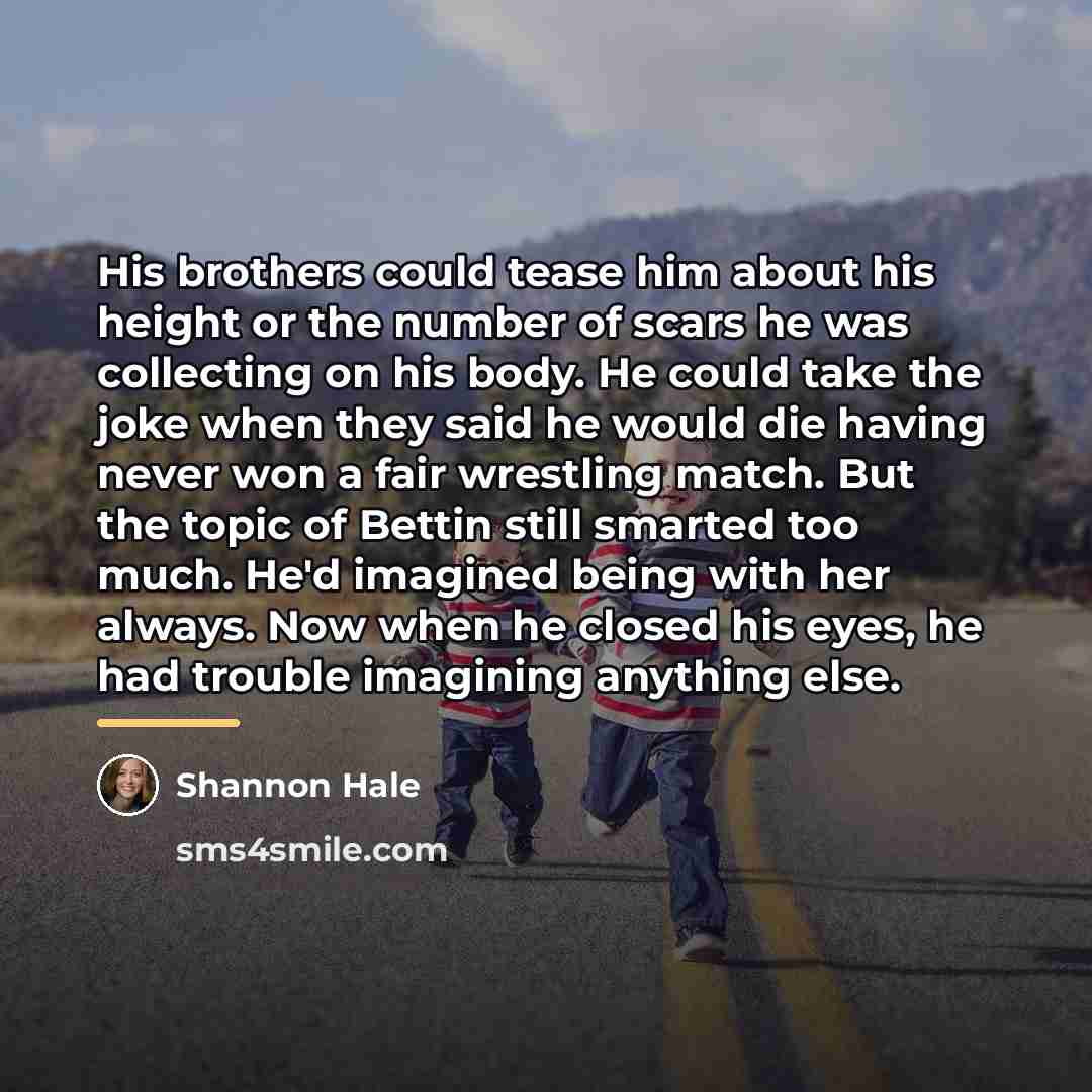 “His brothers could tease him about his height or the…” quote by Shannon Hale