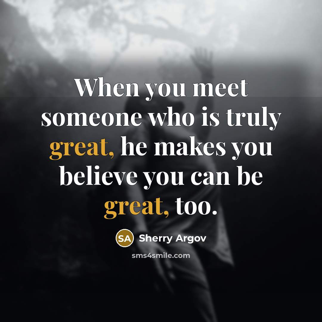 “When you meet someone who is truly great, he makes…” quote by Sherry Argov