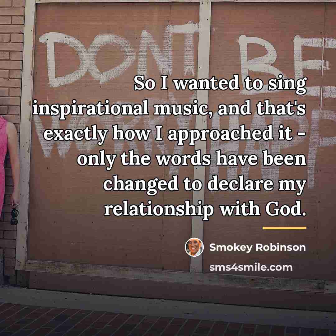 “So I wanted to sing inspirational music, and that's exactly…” quote by Smokey Robinson