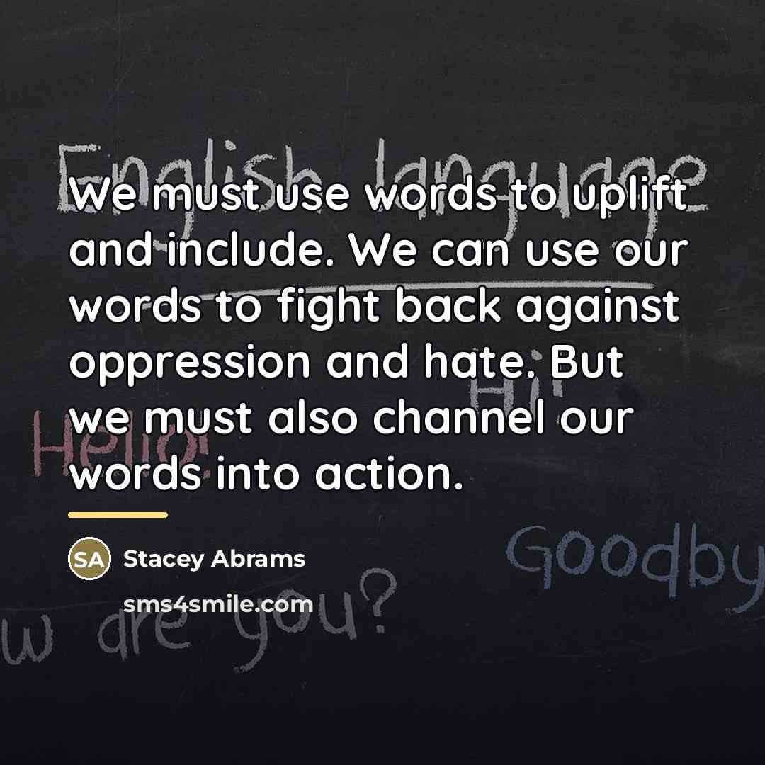 “We must use words to uplift and include. We can…” quote by Stacey Abrams