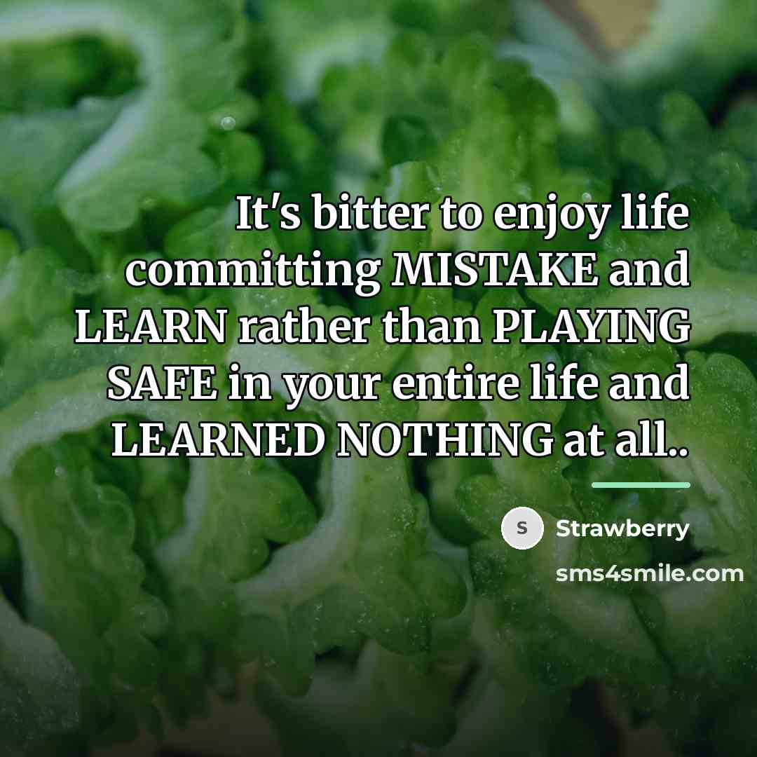“It's bitter to enjoy life committing MISTAKE and LEARN rather…” quote by Strawberry