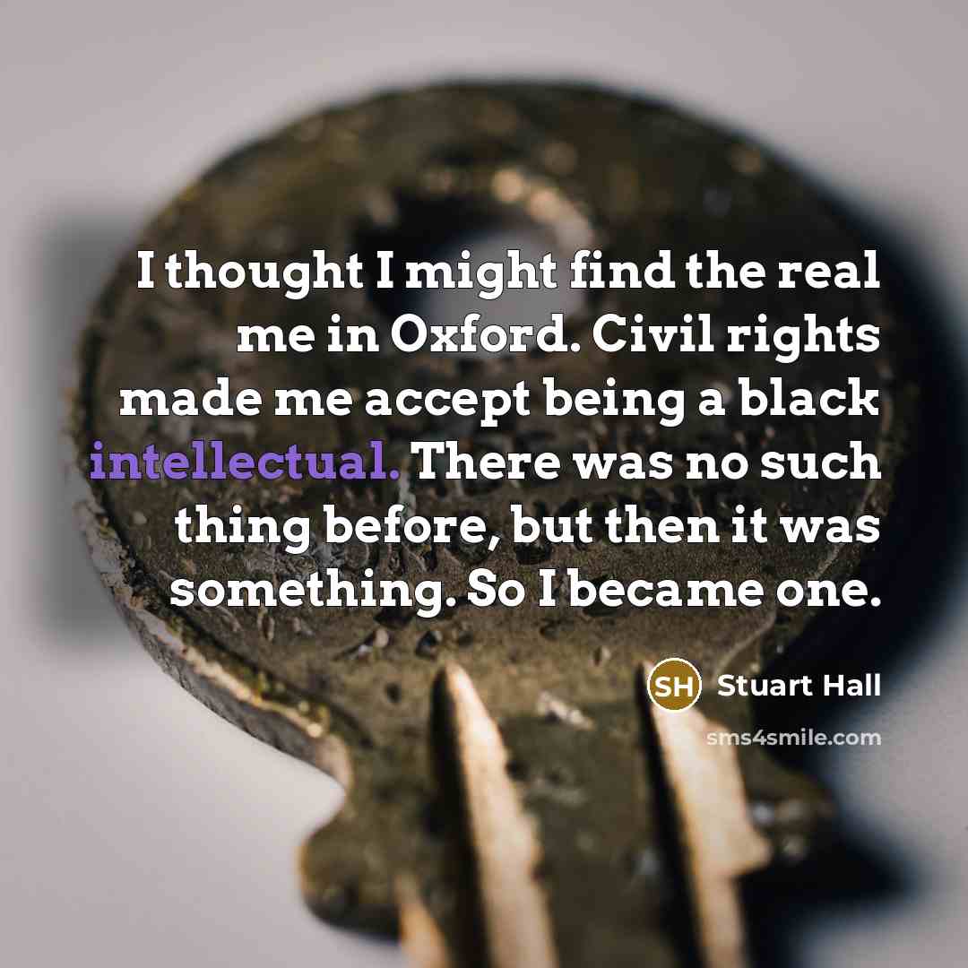 “I thought I might find the real me in Oxford.…” quote by Stuart Hall