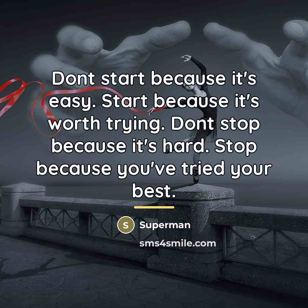 “Dont start because it's easy. Start because it's worth trying.…” quote by Superman