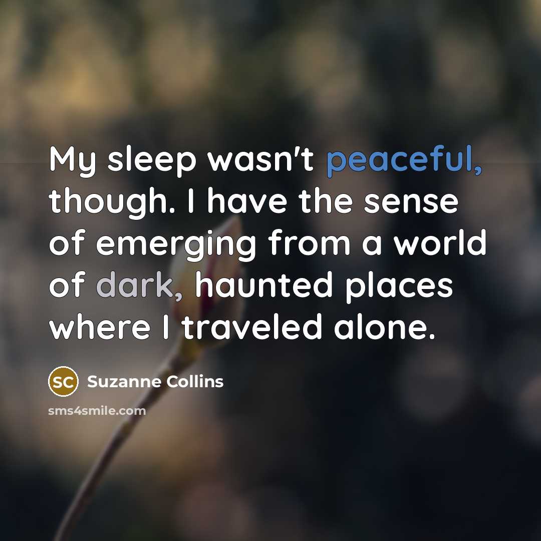 “My sleep wasn't peaceful, though. I have the sense of…” quote by Suzanne Collins