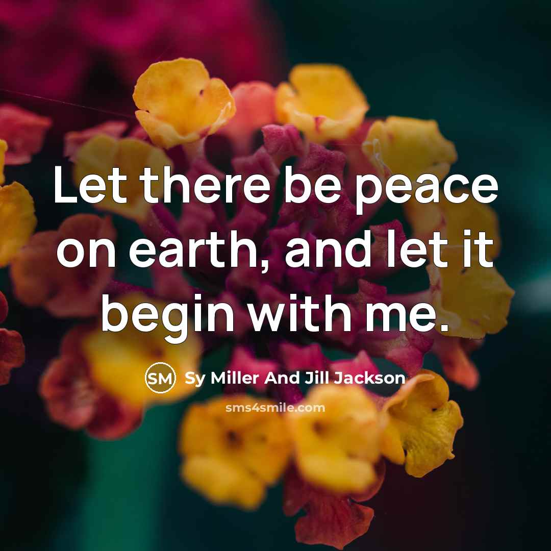 “Let there be peace on earth, and let it begin with me.” quote by Sy Miller And Jill Jackson