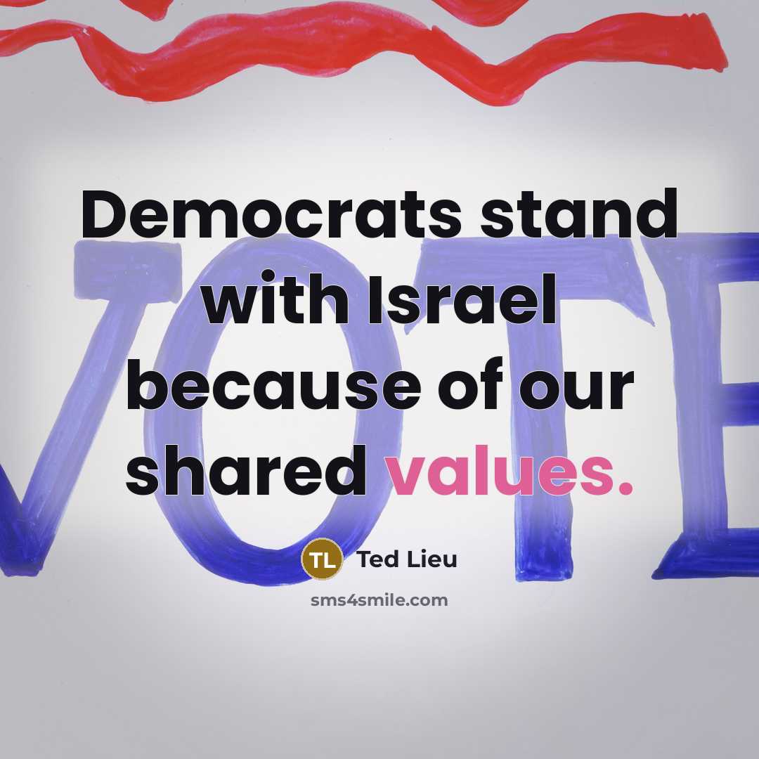 “Democrats stand with Israel because of our shared values.…” quote by Ted Lieu