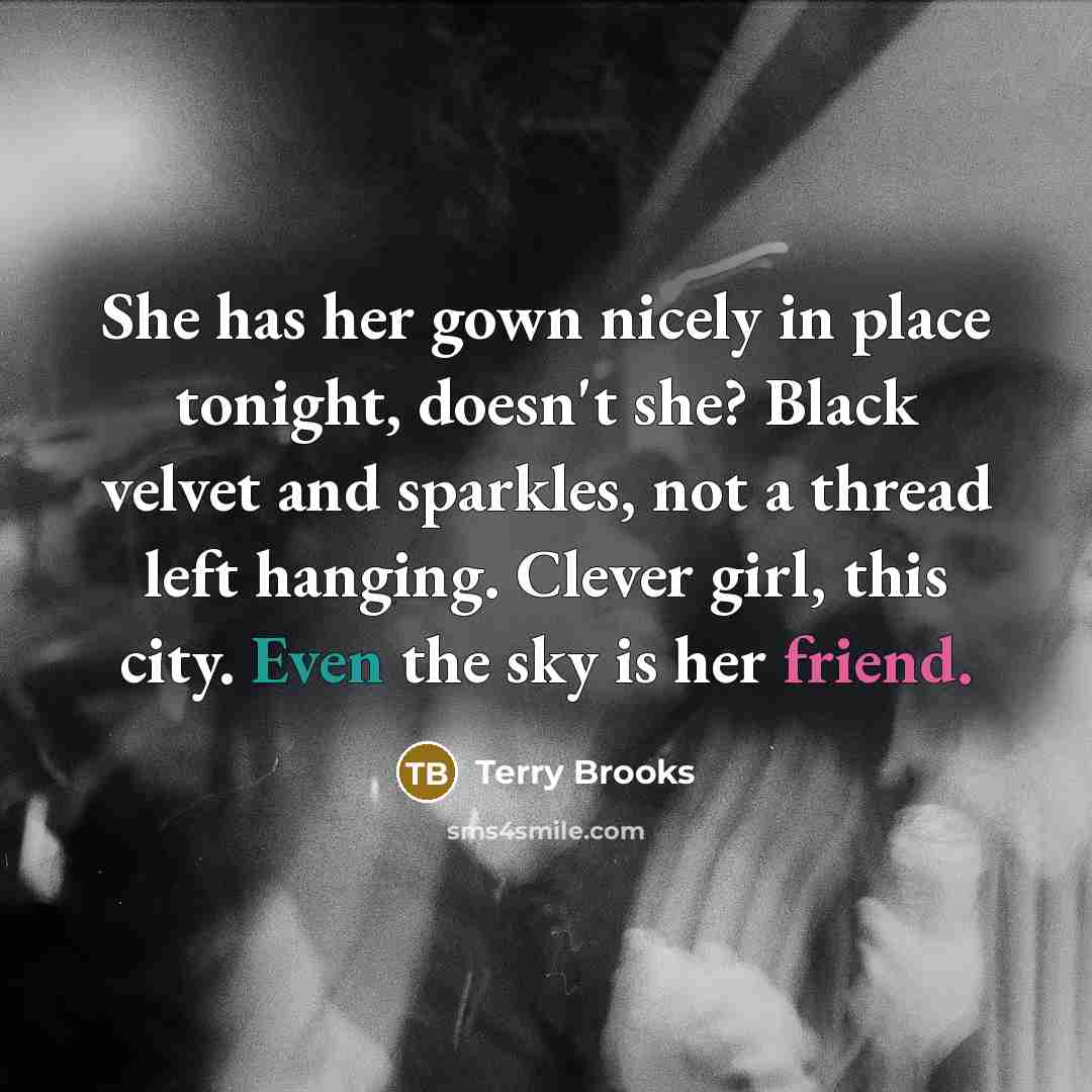 “She has her gown nicely in place tonight, doesn't she?…” quote by Terry Brooks