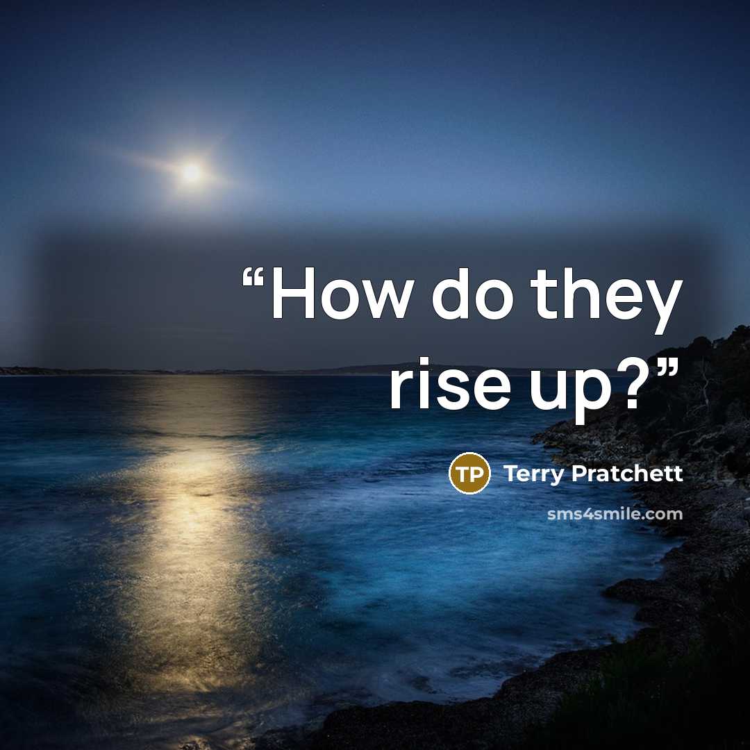 “How do they rise up?” quote by Terry Pratchett