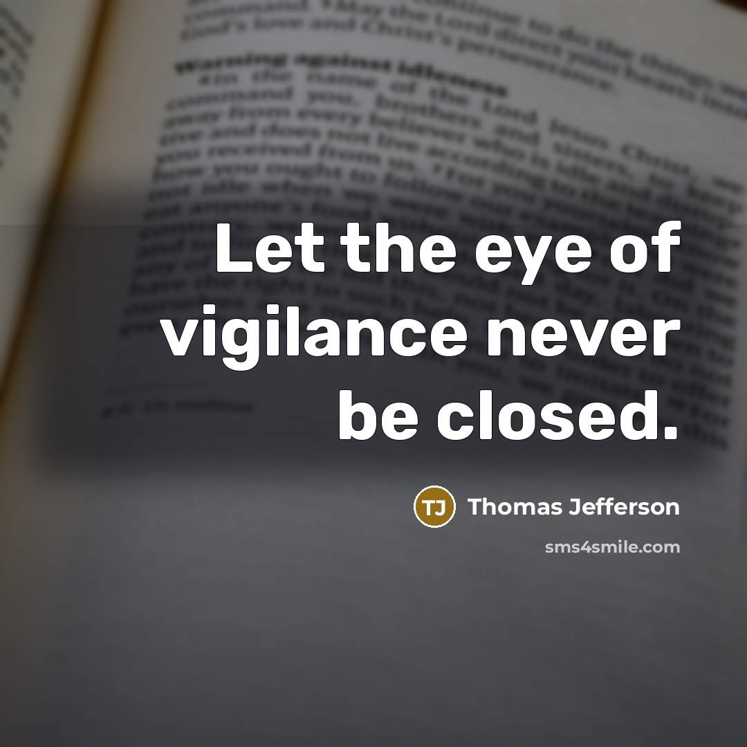 “Let the eye of vigilance never be closed.…” quote by Thomas Jefferson