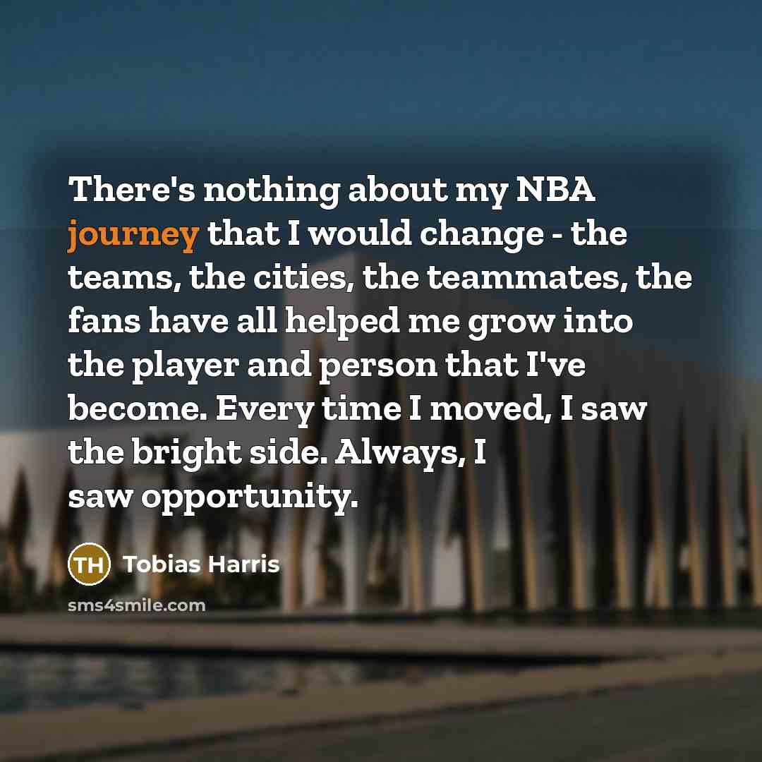 “There's nothing about my NBA journey that I would change…” quote by Tobias Harris
