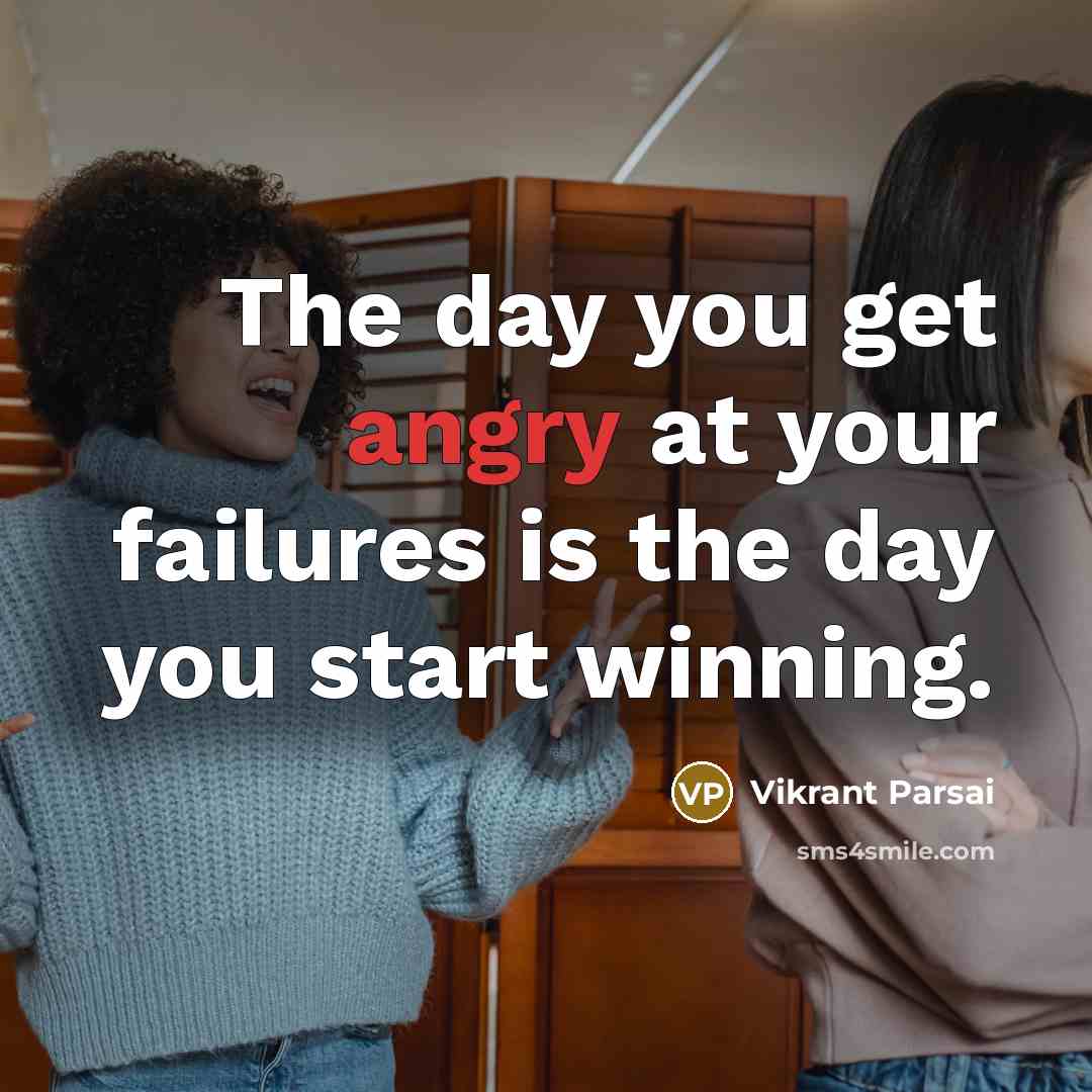 “The day you get angry at your failures is the…” quote by Vikrant Parsai