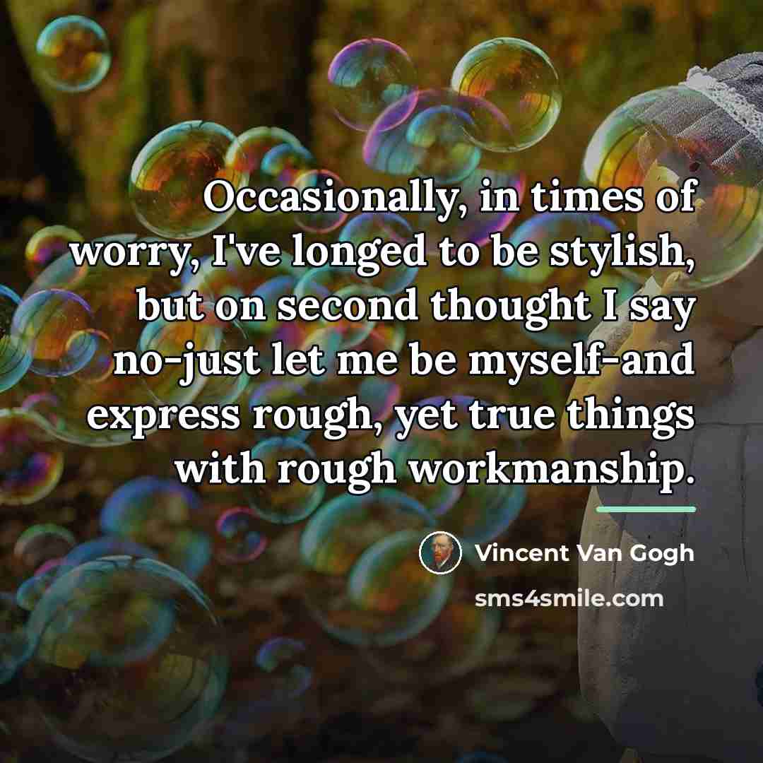 “Occasionally, in times of worry, I've longed to be stylish,…” quote by Vincent Van Gogh