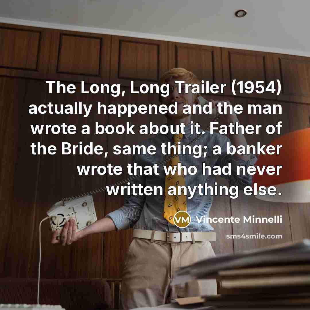 “The Long, Long Trailer (1954) actually happened and the man…” quote by Vincente Minnelli