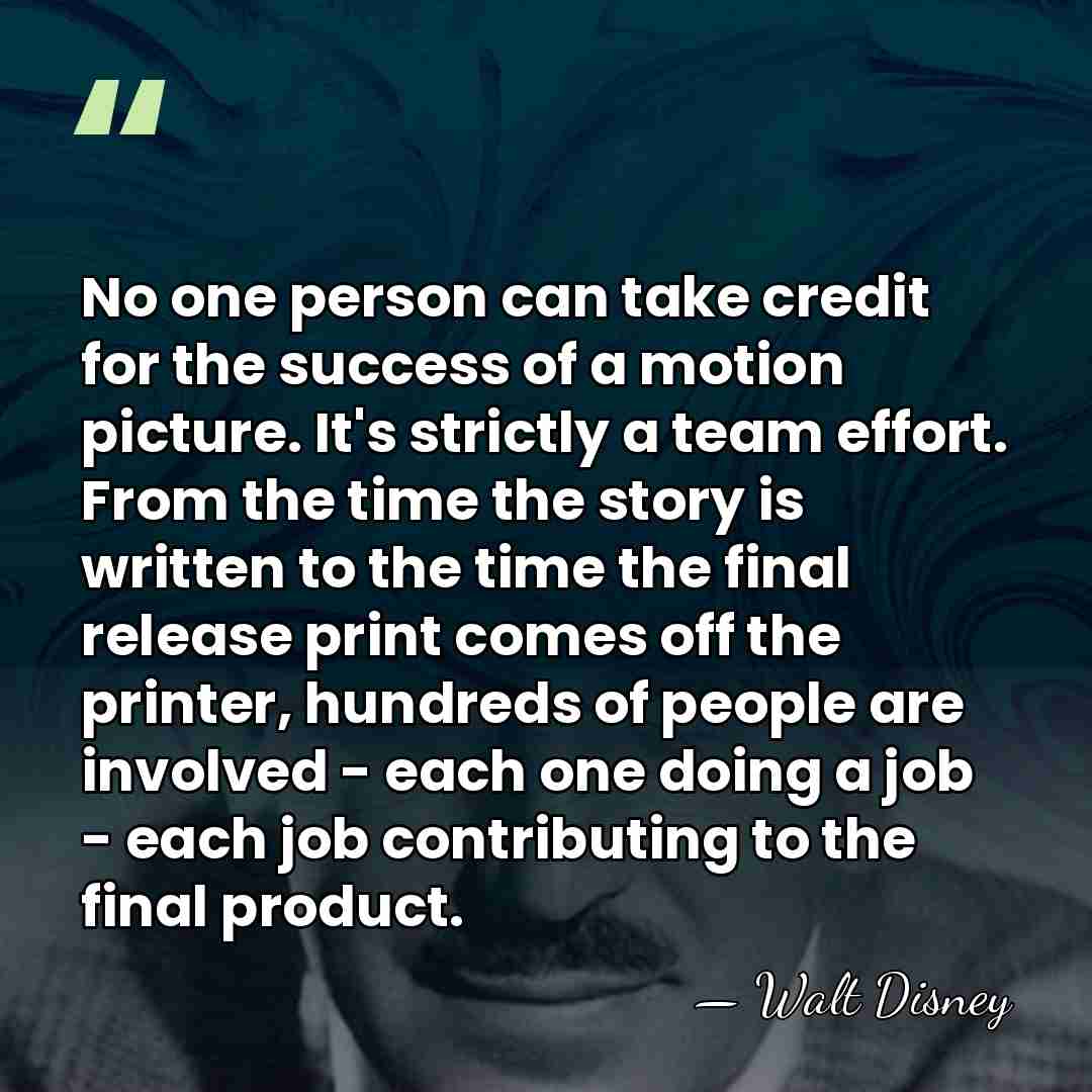 No one person can take credit for the success of a motion&hellip; - Walt Disney
