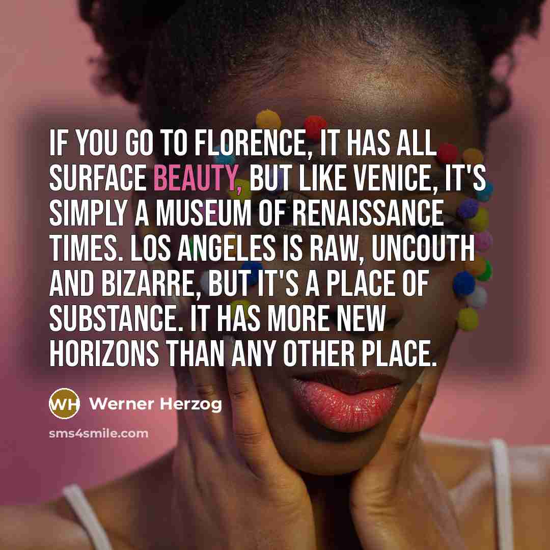“If you go to Florence, it has all surface beauty,…” quote by Werner Herzog