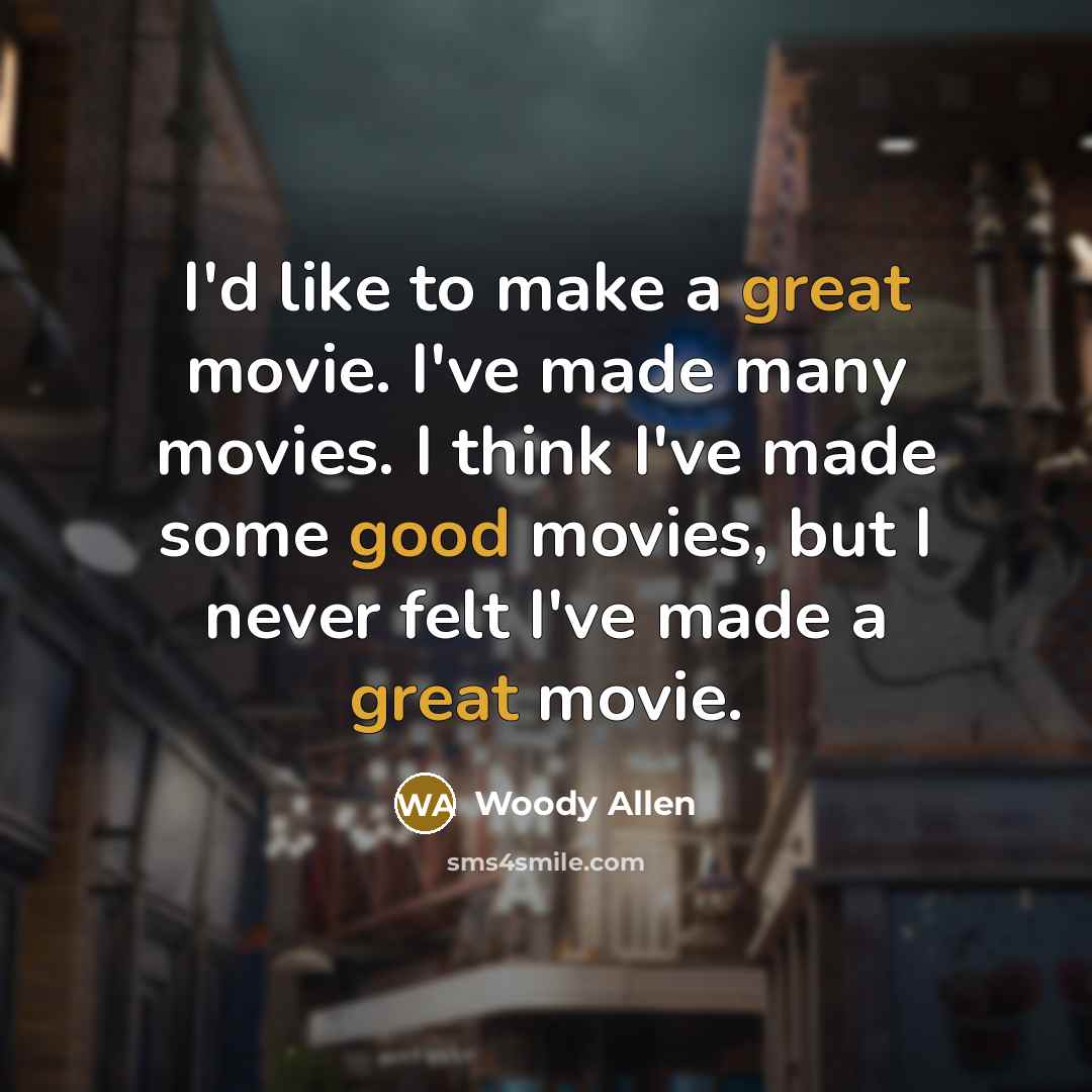 “I'd like to make a great movie. I've made many…” quote by Woody Allen