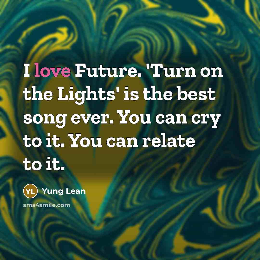 “I love Future. 'Turn on the Lights' is the best…” quote by Yung Lean