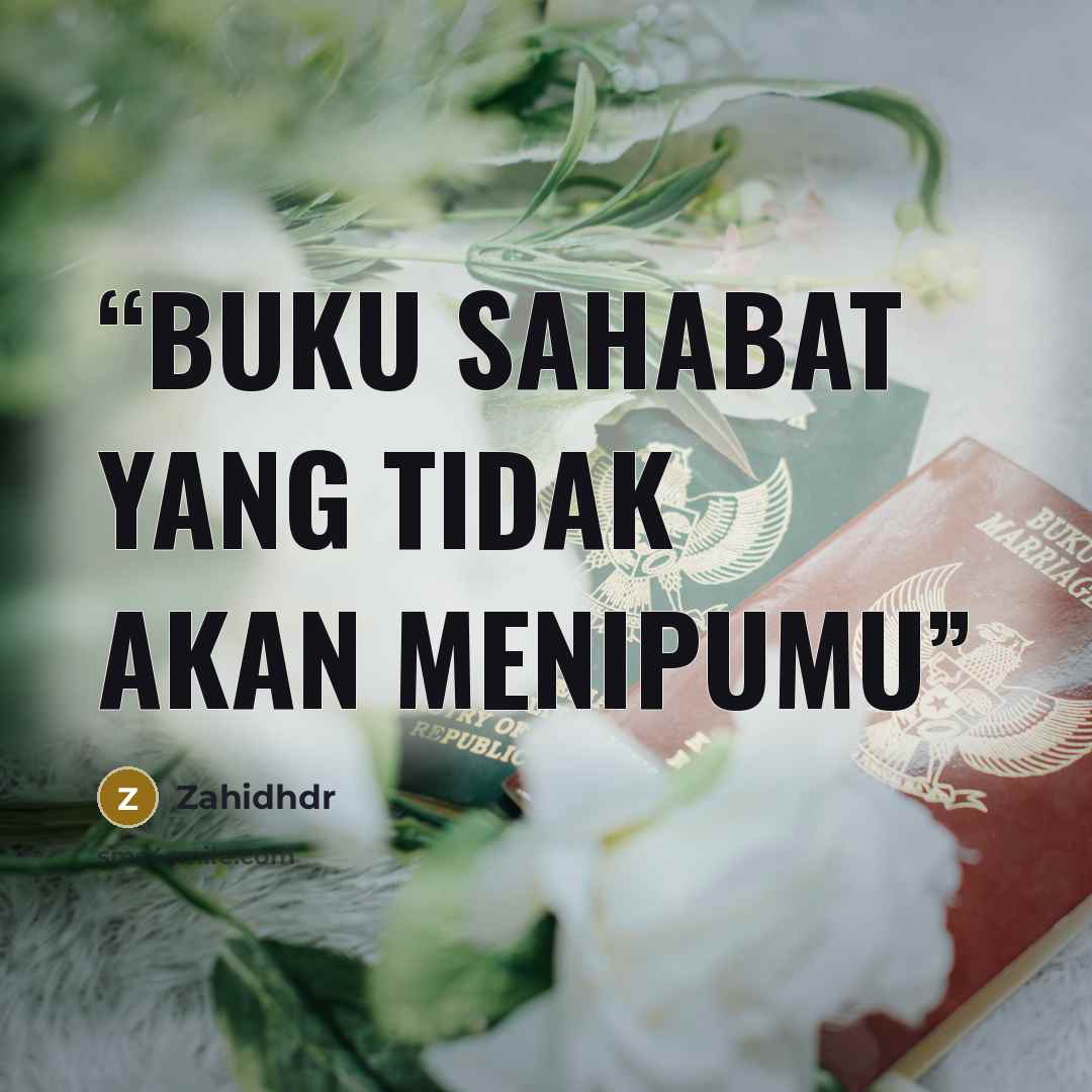 “Buku sahabat yang tidak akan menipumu” quote by Zahidhdr