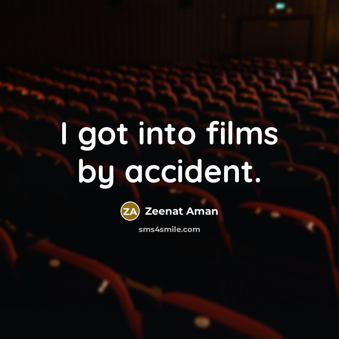 “I got into films by accident.…” quote by Zeenat Aman