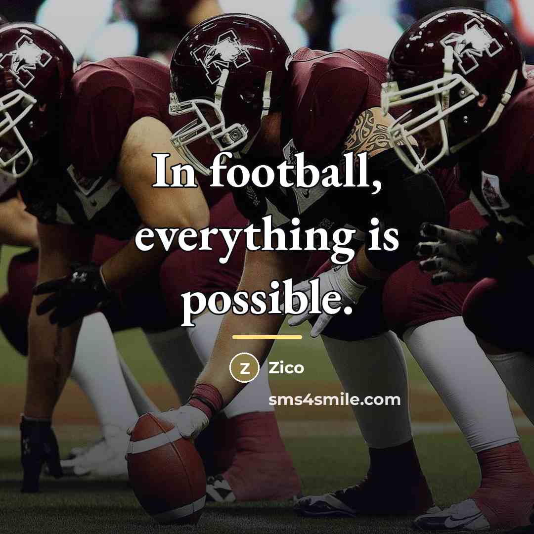 “In football, everything is possible.…” quote by Zico