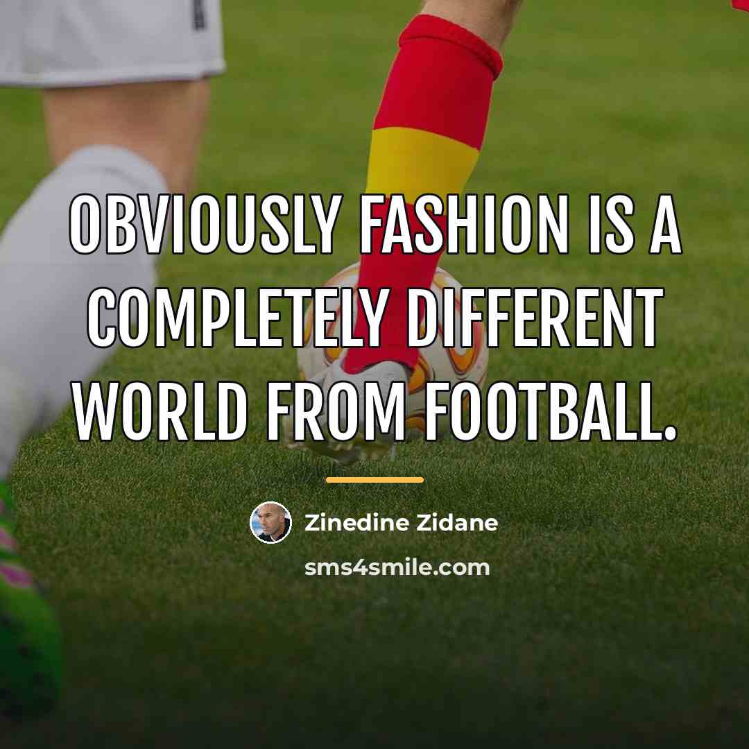 “Obviously fashion is a completely different world from football.…” quote by Zinedine Zidane