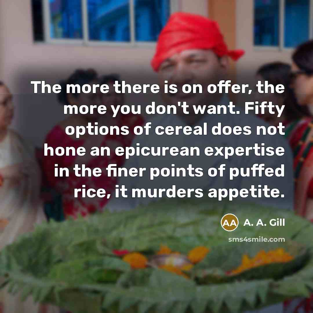 “The more there is on offer, the more you don't…” quote by A. A. Gill