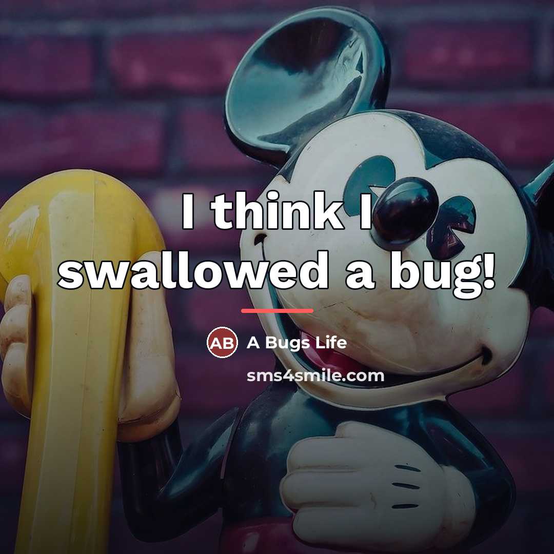 “I think I swallowed a bug!…” quote by A Bugs Life