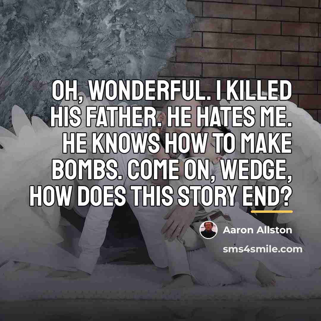 “Oh, wonderful. I killed his father. He hates me. He…” quote by Aaron Allston