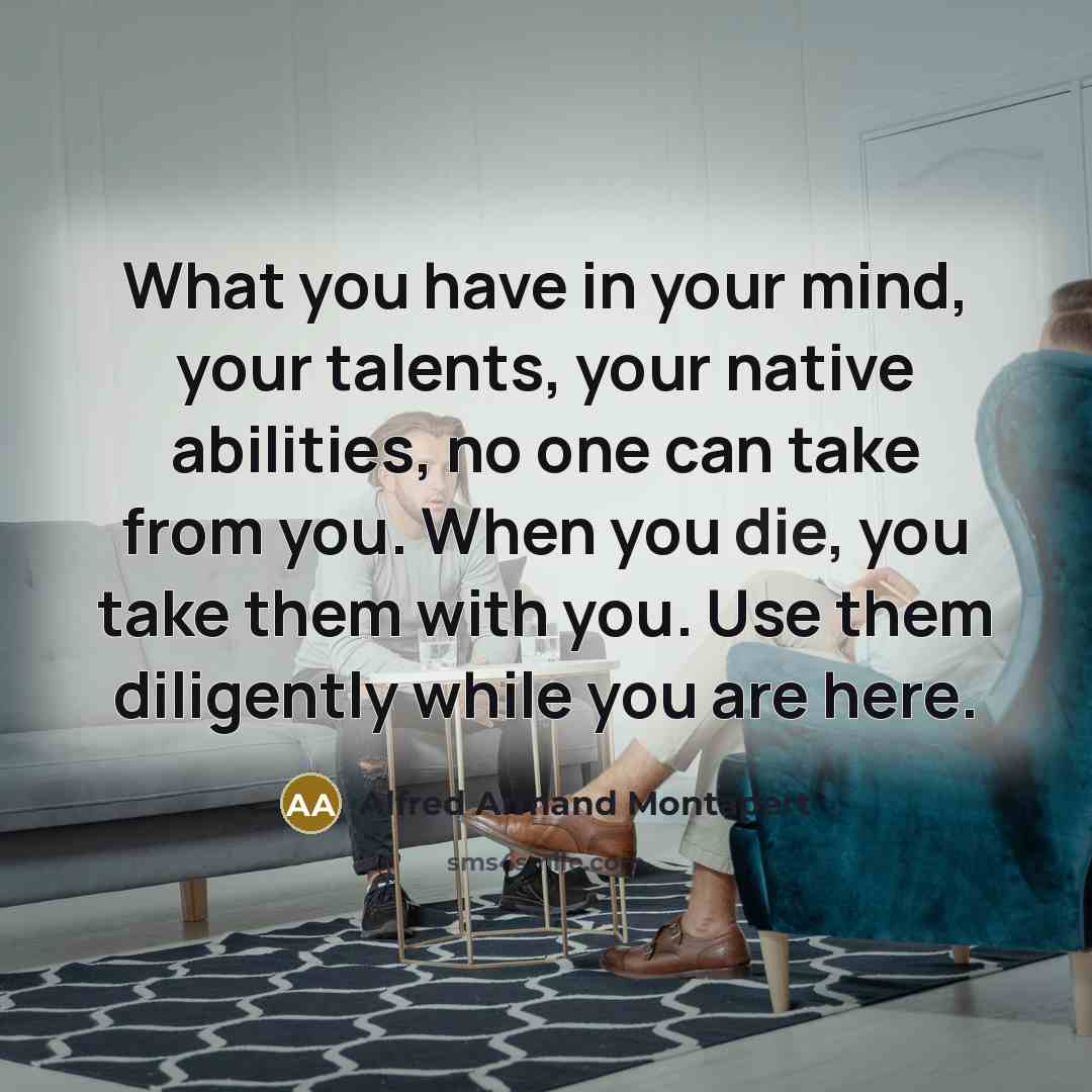“What you have in your mind, your talents, your native…” quote by Alfred Armand Montapert