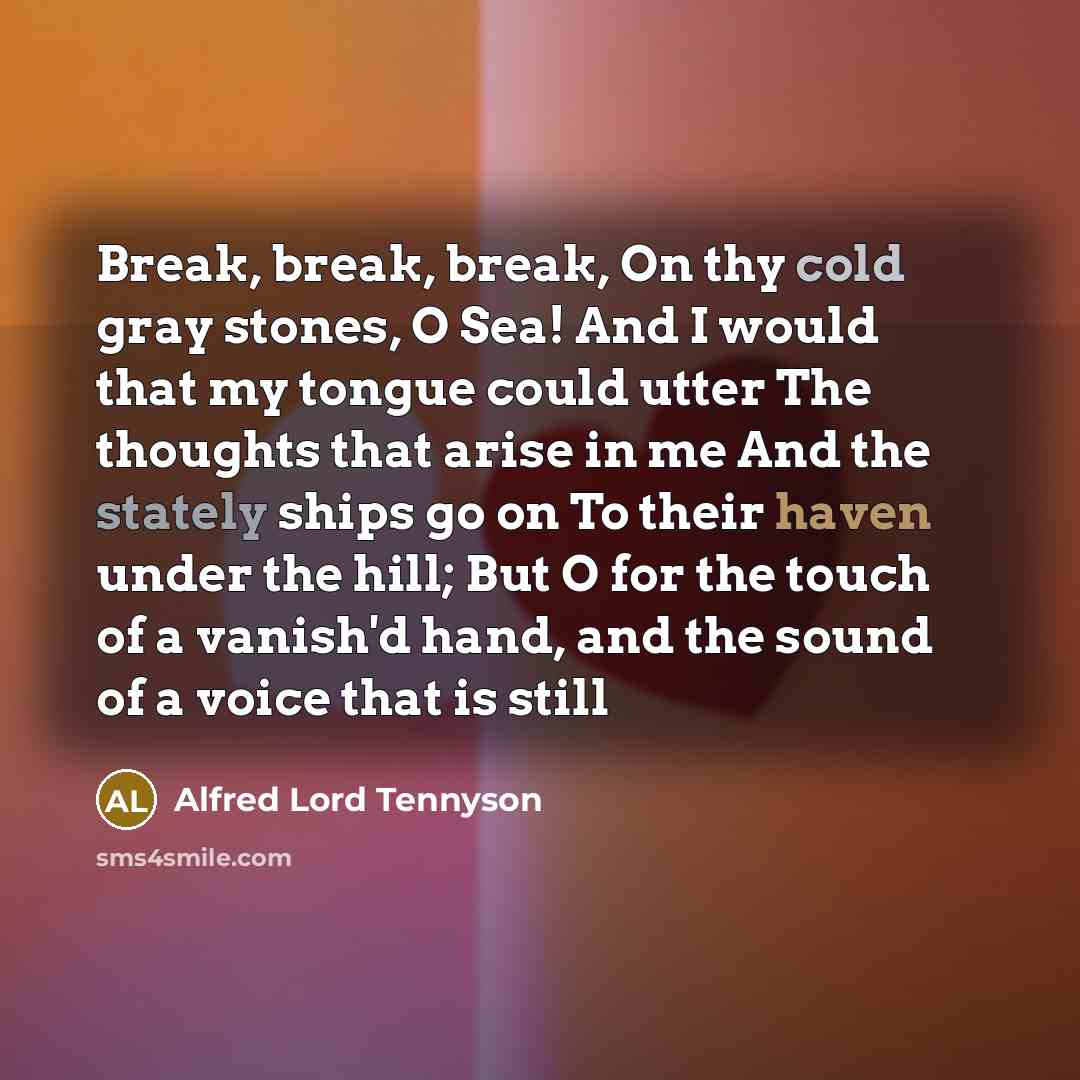 “Break, break, break, On thy cold gray stones, O Sea!…” quote by Alfred Lord Tennyson