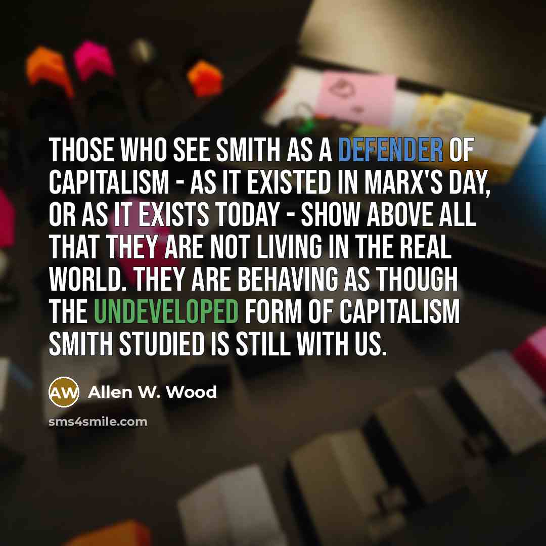 “Those who see Smith as a defender of capitalism -…” quote by Allen W. Wood
