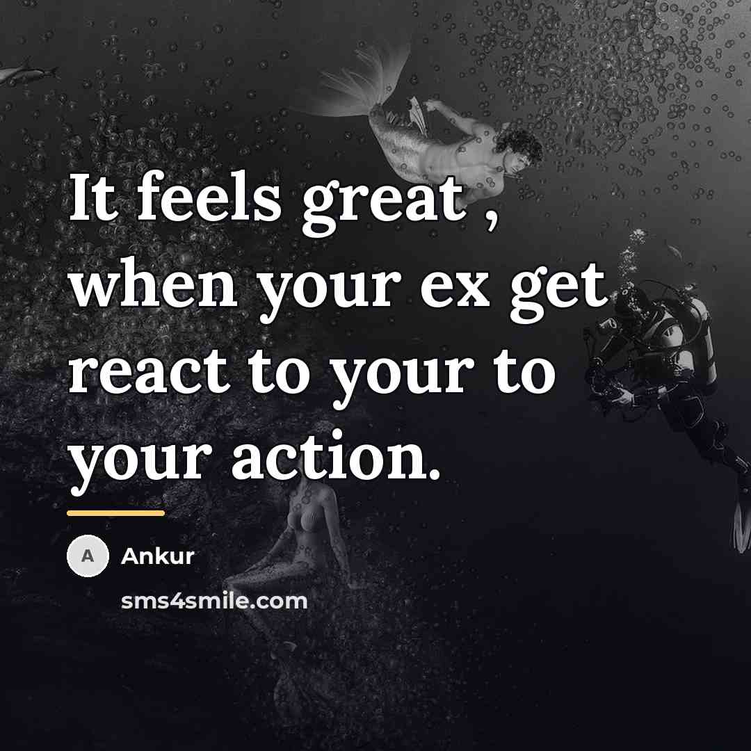 “It feels great , when your ex get react to…” quote by Ankur