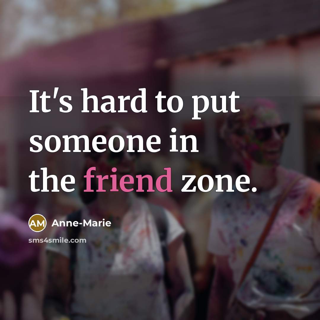 “It's hard to put someone in the friend zone.…” quote by Anne-Marie