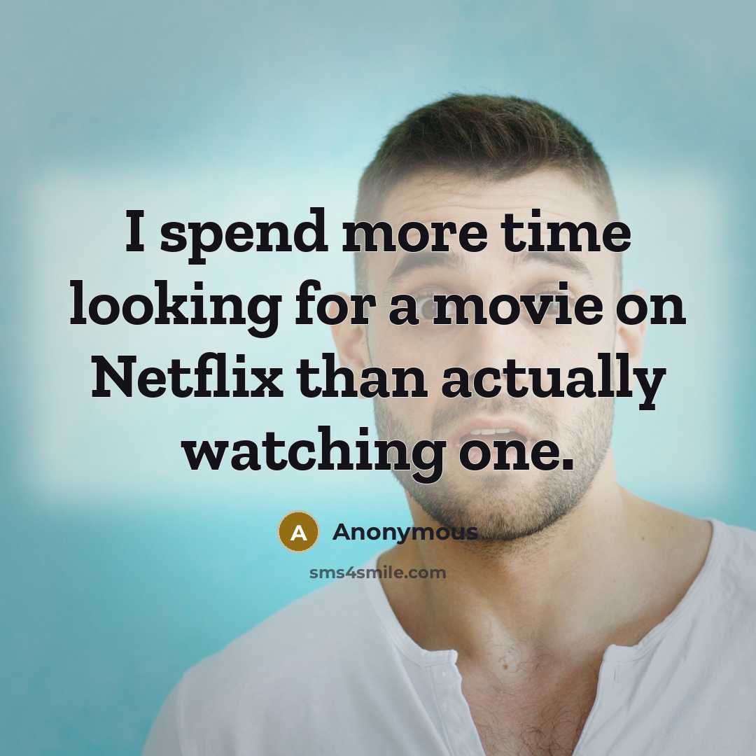 “I spend more time looking for a movie on Netflix…” quote by Anonymous