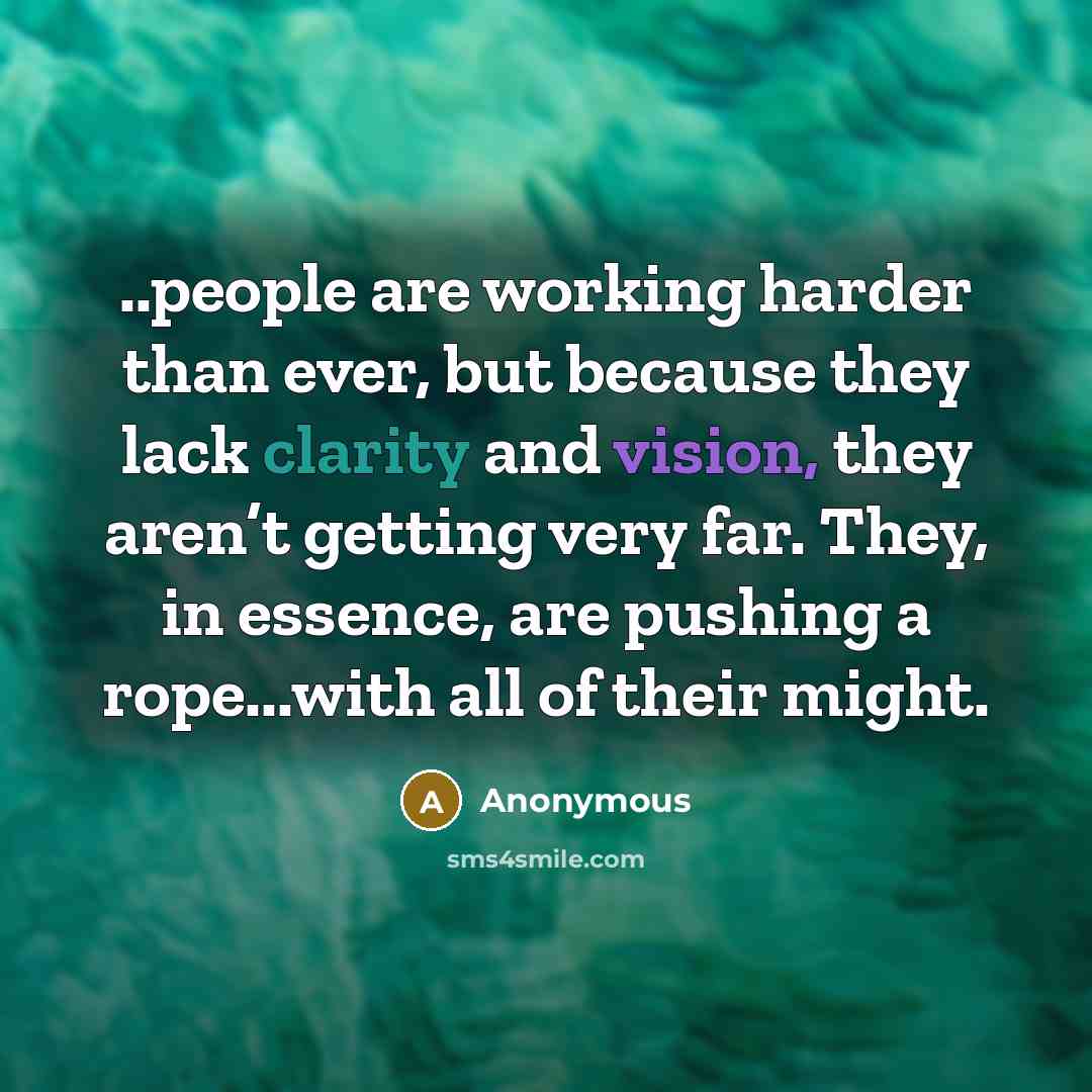 “..people are working harder than ever, but because they lack…” quote by Anonymous