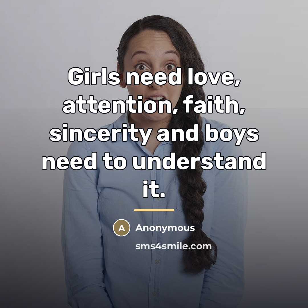 “Girls need love, attention, faith, sincerity and boys need to…” quote by Anonymous