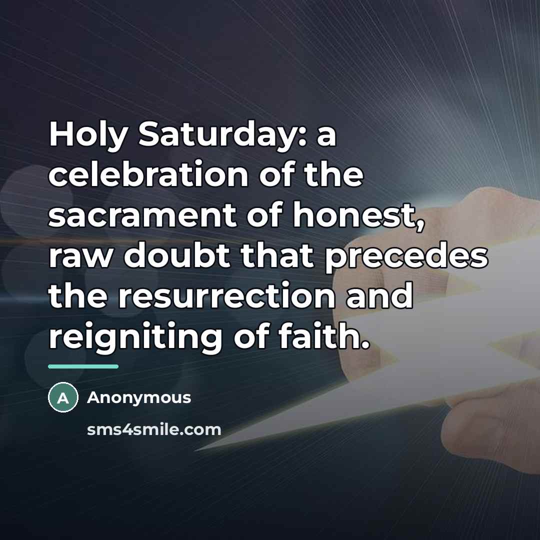 “Holy Saturday: a celebration of the sacrament of honest, raw…” quote by Anonymous