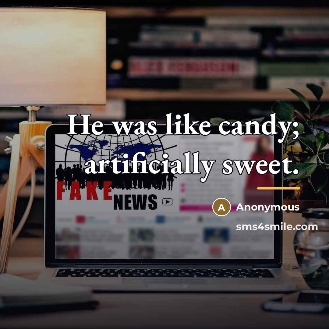 “He was like candy; artificially sweet.…” quote by Anonymous